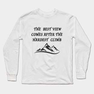 The Best View Comes After The Hardest Climb Long Sleeve T-Shirt